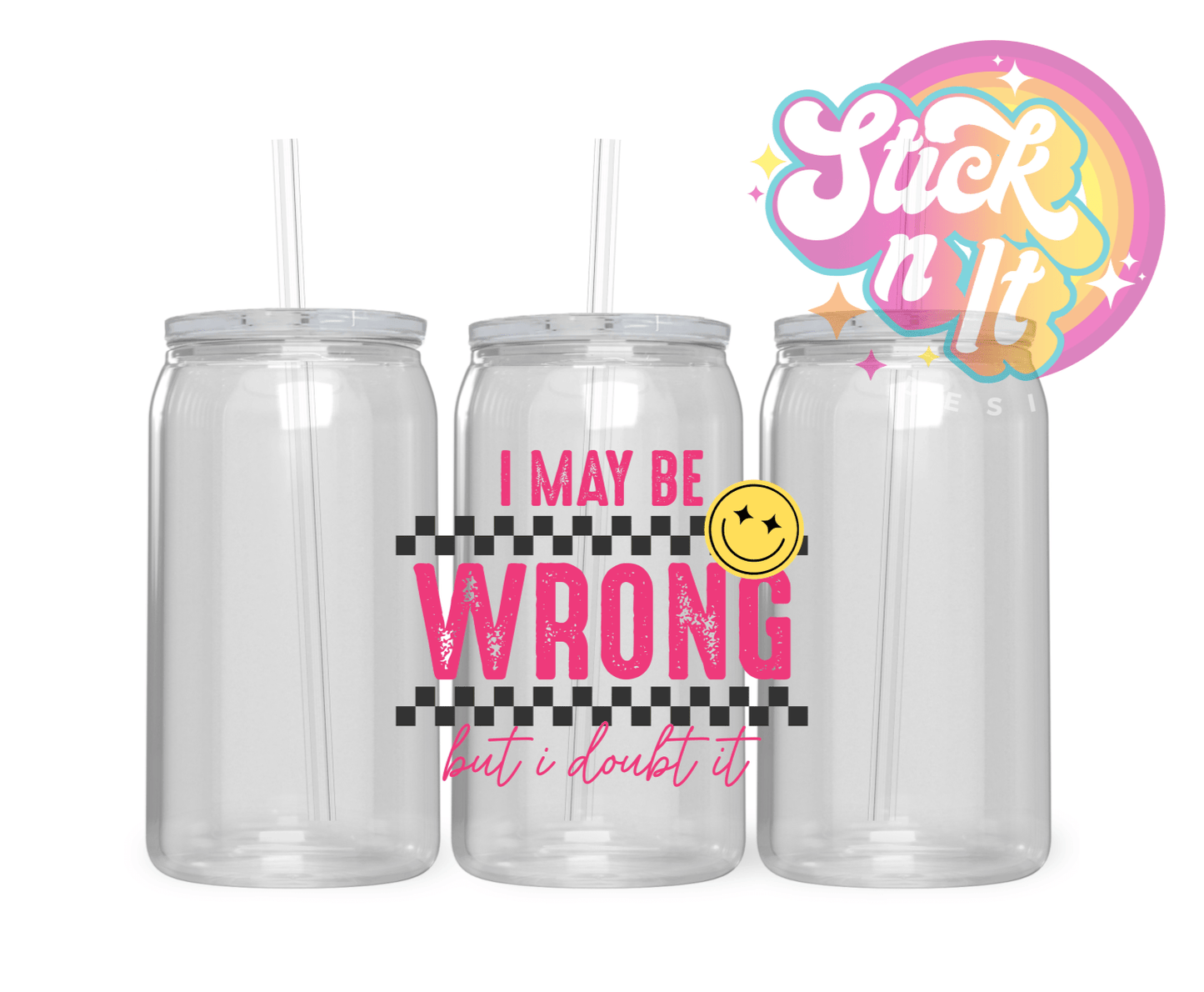 I MAY BE WRONG BUT I DOUBT IT ACRYLIC CUP - Stick N It