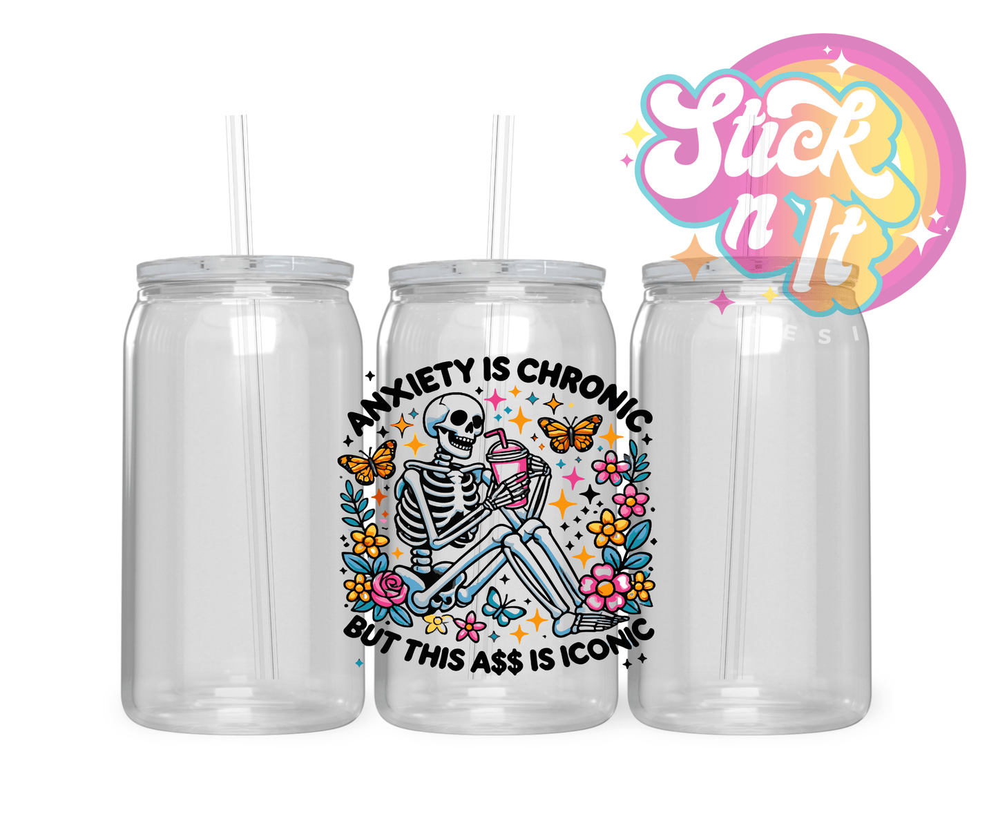 ANXIETY IS CHRONIC BUT THIS ASS IS ICONIC ACRYLIC CUP - Stick N It