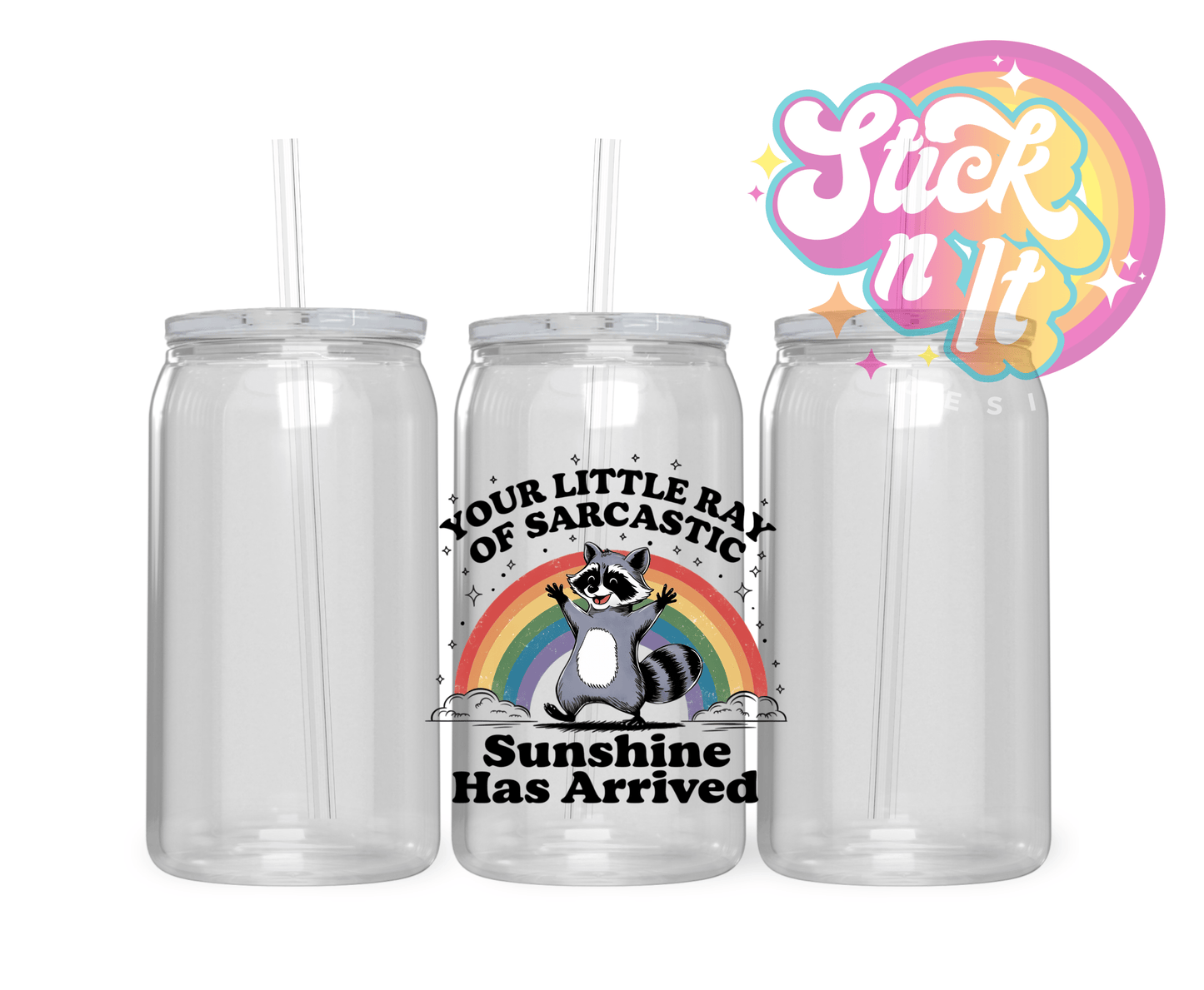YOUR LITTLE RAY OF SARCASTIC SUNSHINE HAS ARRIVED ACRYLIC CUP - Stick N It