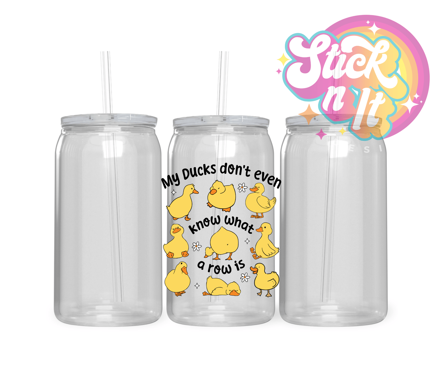 MY DUCKS DON'T EVEN KNOW WHAT A ROW IS ACRYLIC CUP - Stick N It