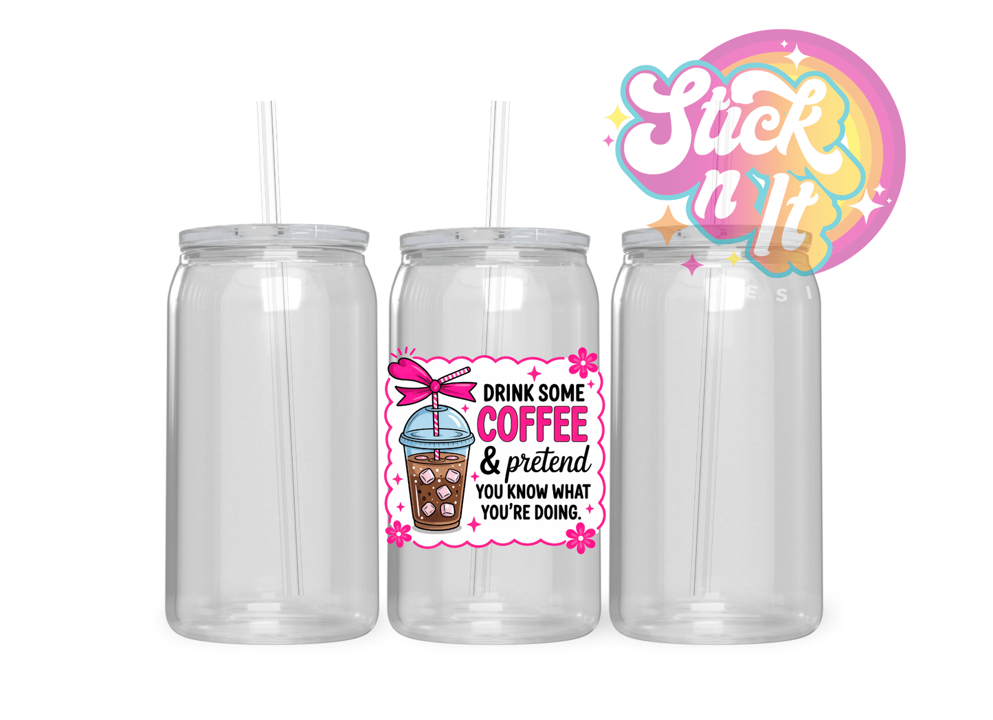 DRINK SOME COFFEE & PRETEND YOU KNOW ACRYLIC CUP - Stick N It