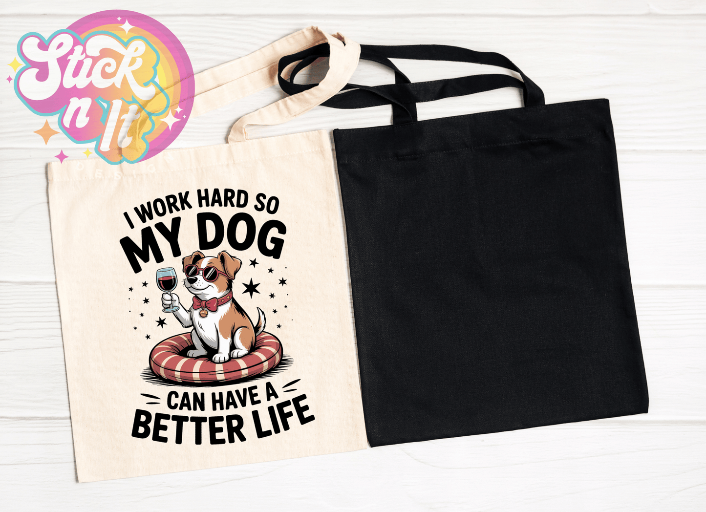I WORK HARD SO MY DOG CAN HAVE A BETTER LIFE REUSABLE TOTE BAG - Stick N It