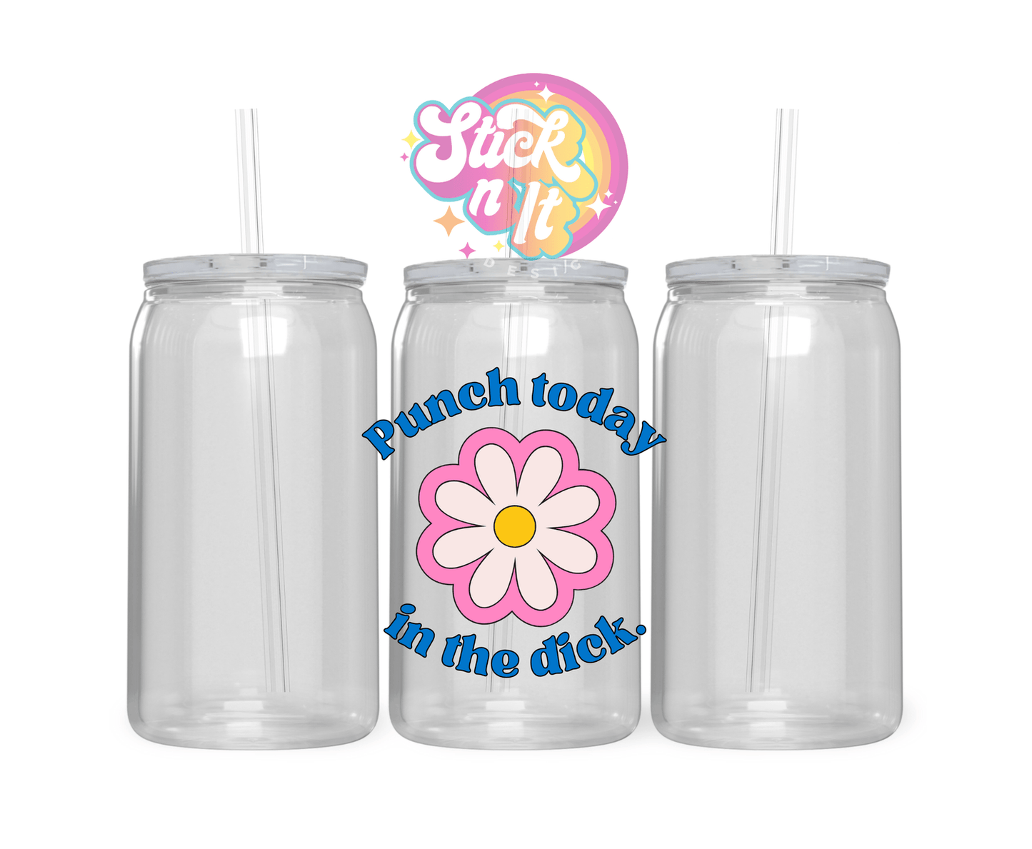 PUNCH TODAY IN THE DICK ACRYLIC CUP - Stick N It
