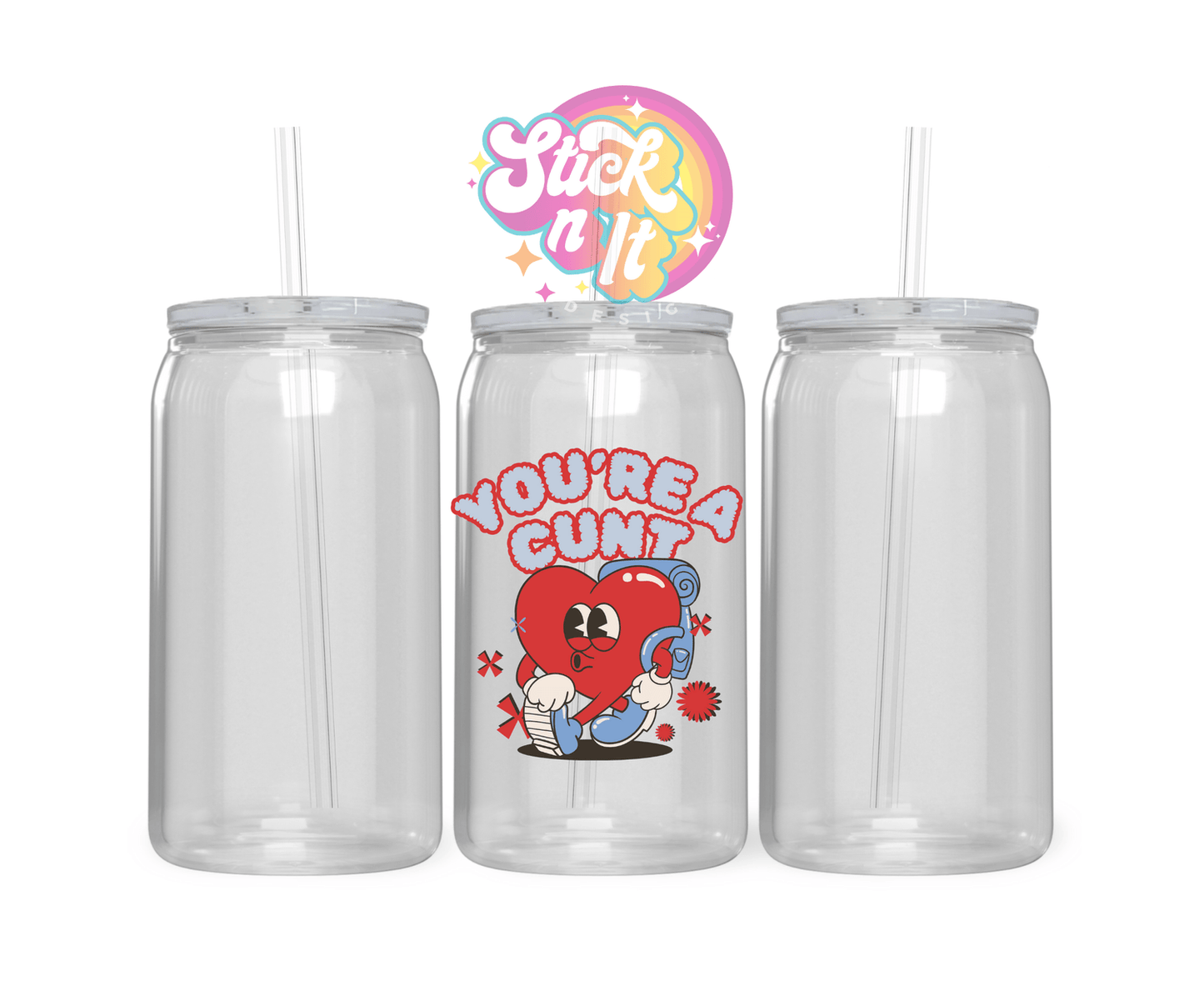 YOU'RE A C**T ACRYLIC CUP - Stick N It