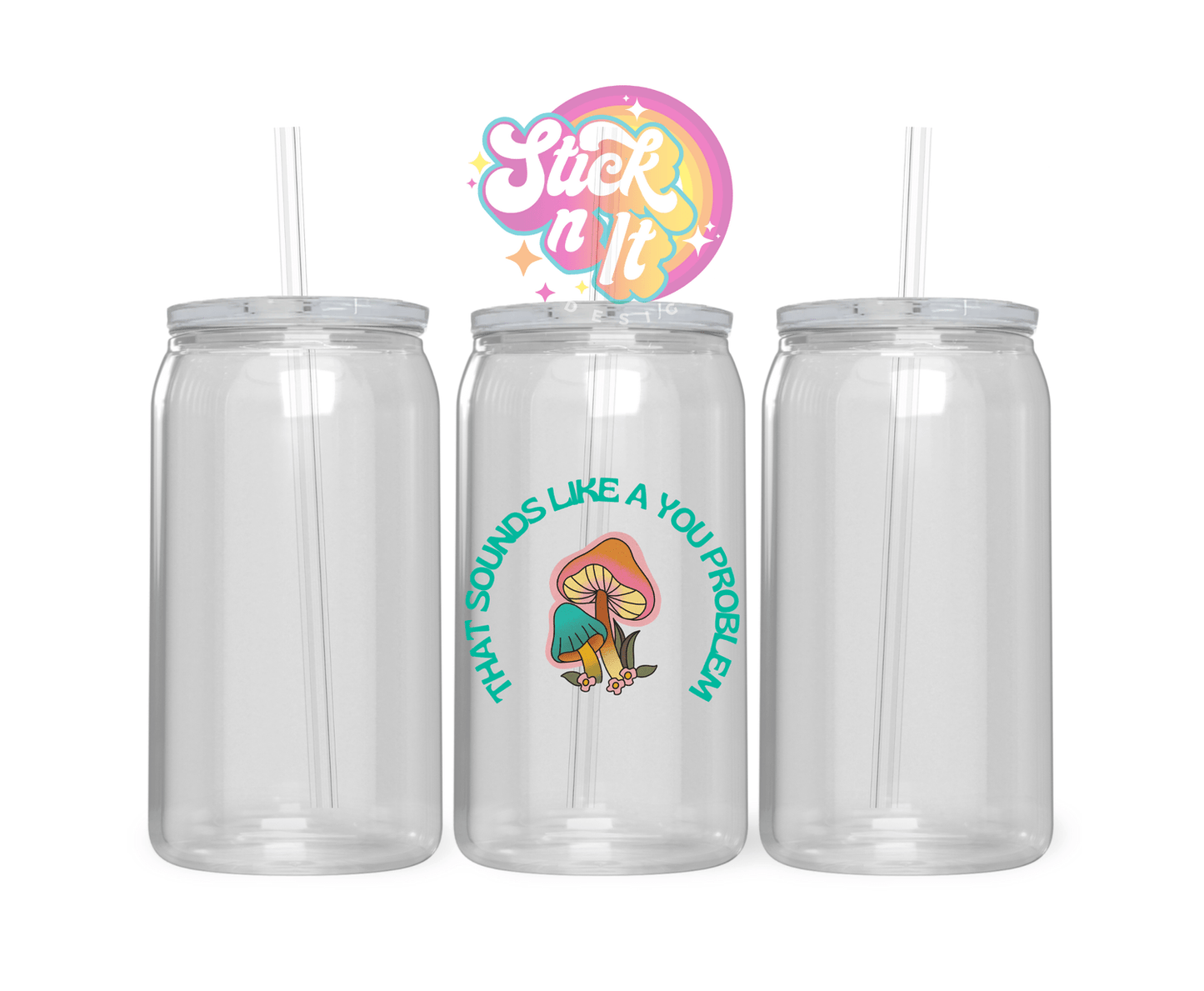 SOUNDS LIKE A YOU PROBLEM ACRYLIC CUP - Stick N It