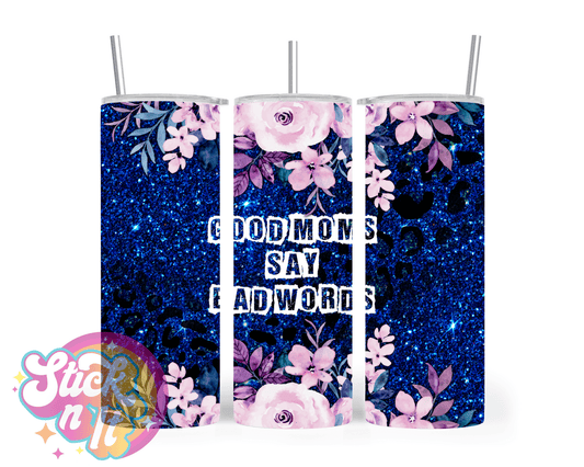 GOOD MOMS SAY BAD WORDS INSULATED TUMBLER - Stick N It