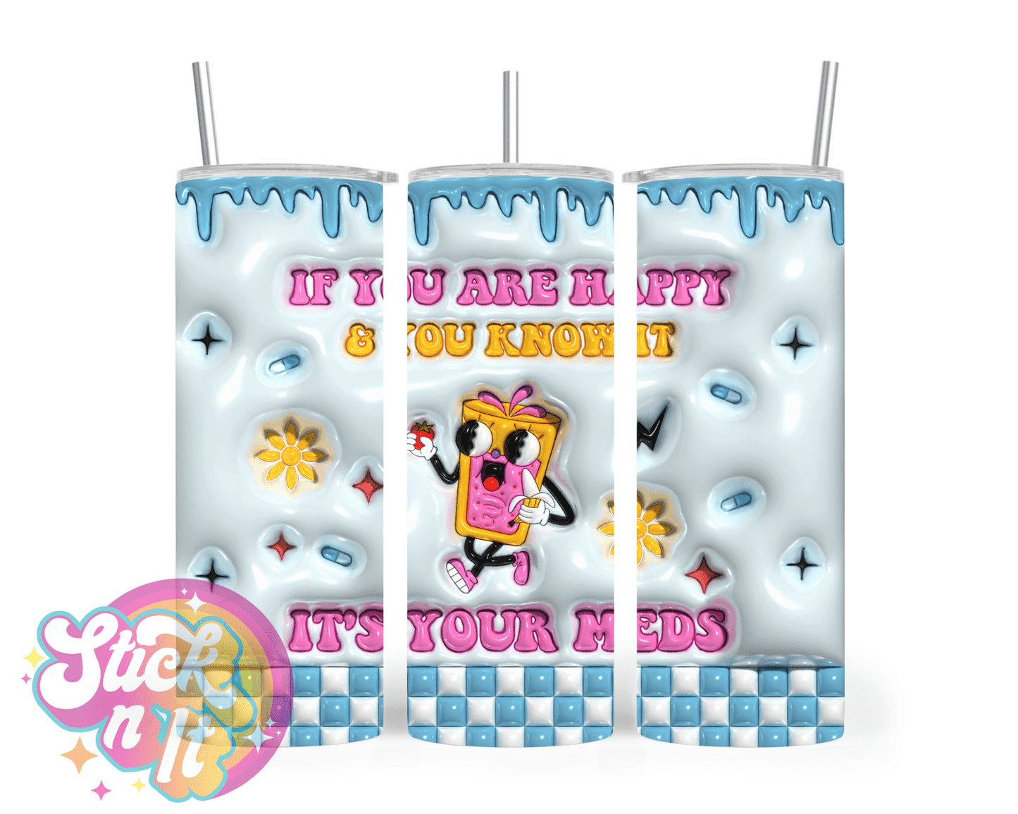 IT'S YOUR MEDS INSULATED TUMBLER - Stick N It