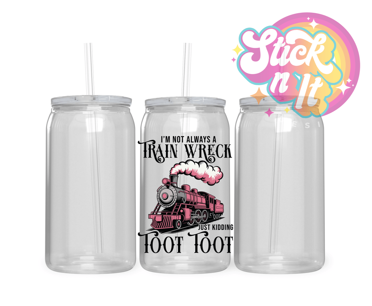 I'M NOT ALWAYS A TRAIN WRECK ACRYLIC CUP - Stick N It