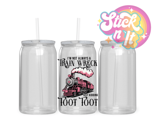 I'M NOT ALWAYS A TRAIN WRECK ACRYLIC CUP - Stick N It