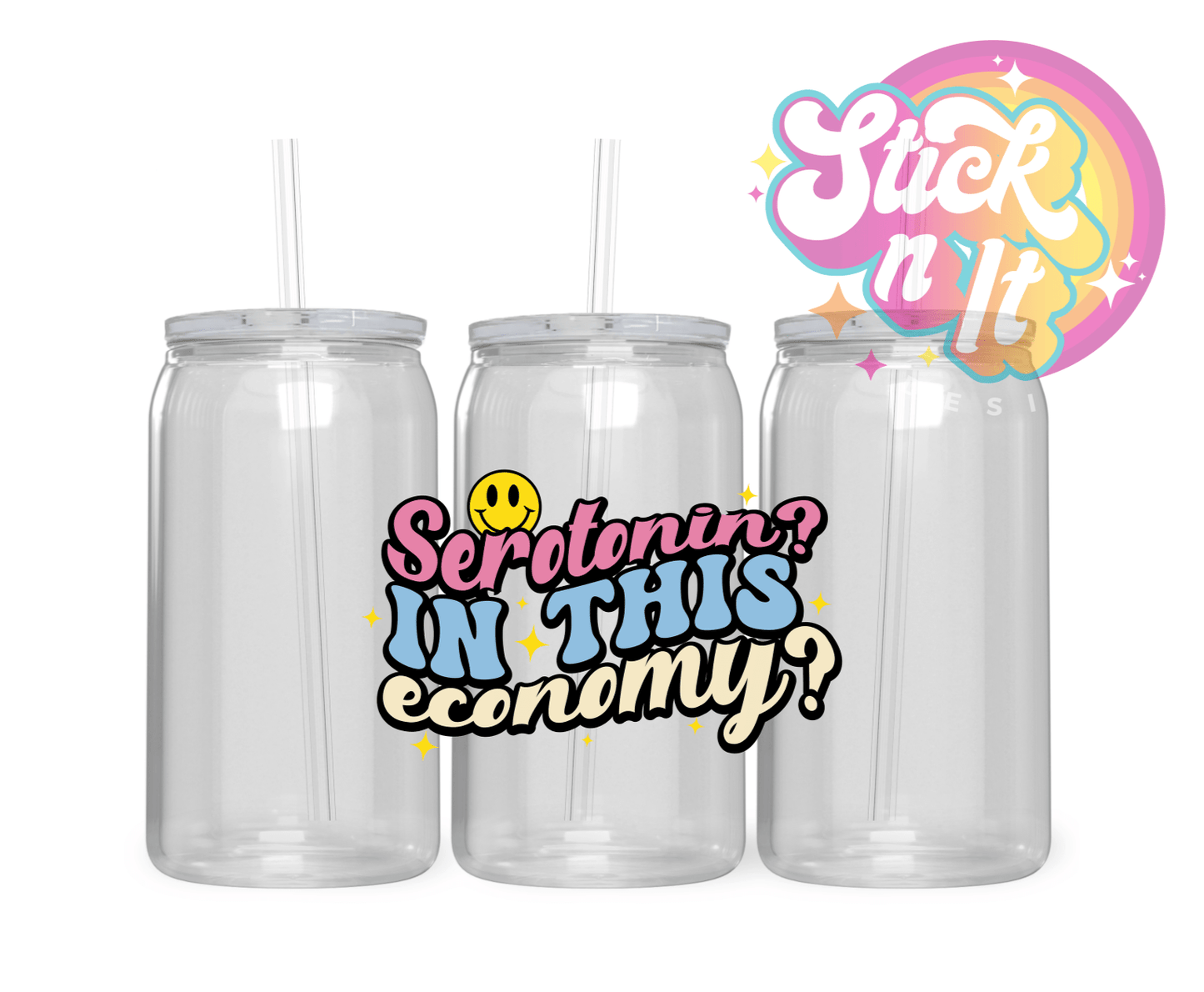 SEROTONIN? IN THIS ECONOMY? ACRYLIC CUP - Stick N It
