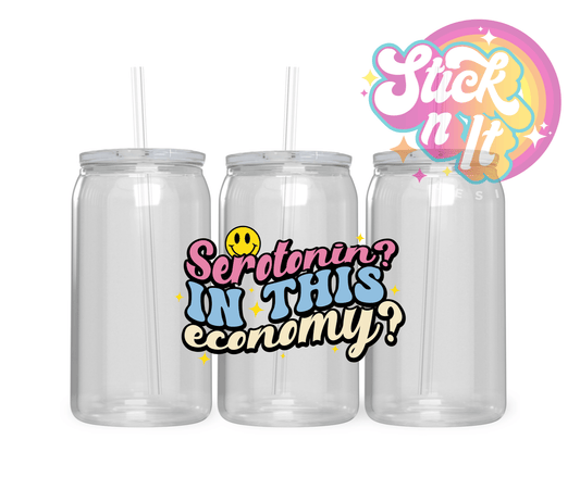 SEROTONIN? IN THIS ECONOMY? ACRYLIC CUP - Stick N It