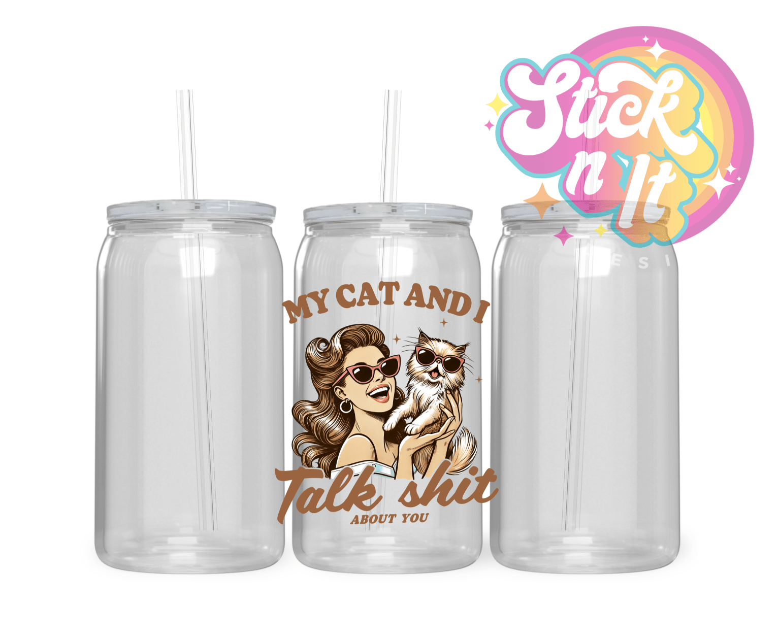 MY CAT AND I TALK SHIT ABOUT YOU ACRYLIC CUP - Stick N It