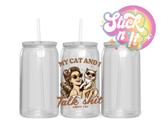 MY CAT AND I TALK SHIT ABOUT YOU ACRYLIC CUP - Stick N It