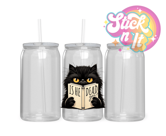 IS HE DEAD FUNNY ACRYLIC CUP - Stick N It