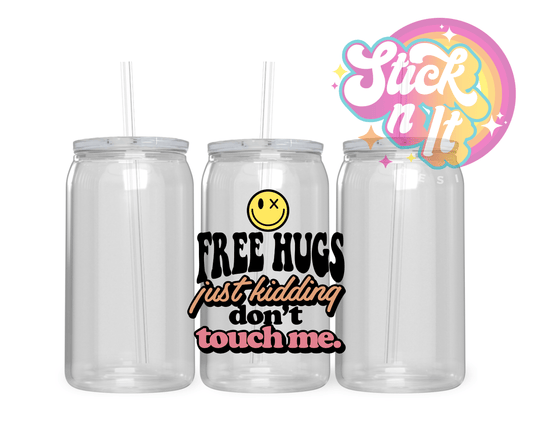 FREE HUGS, JUST KIDDING ACRYLIC CUP - Stick N It