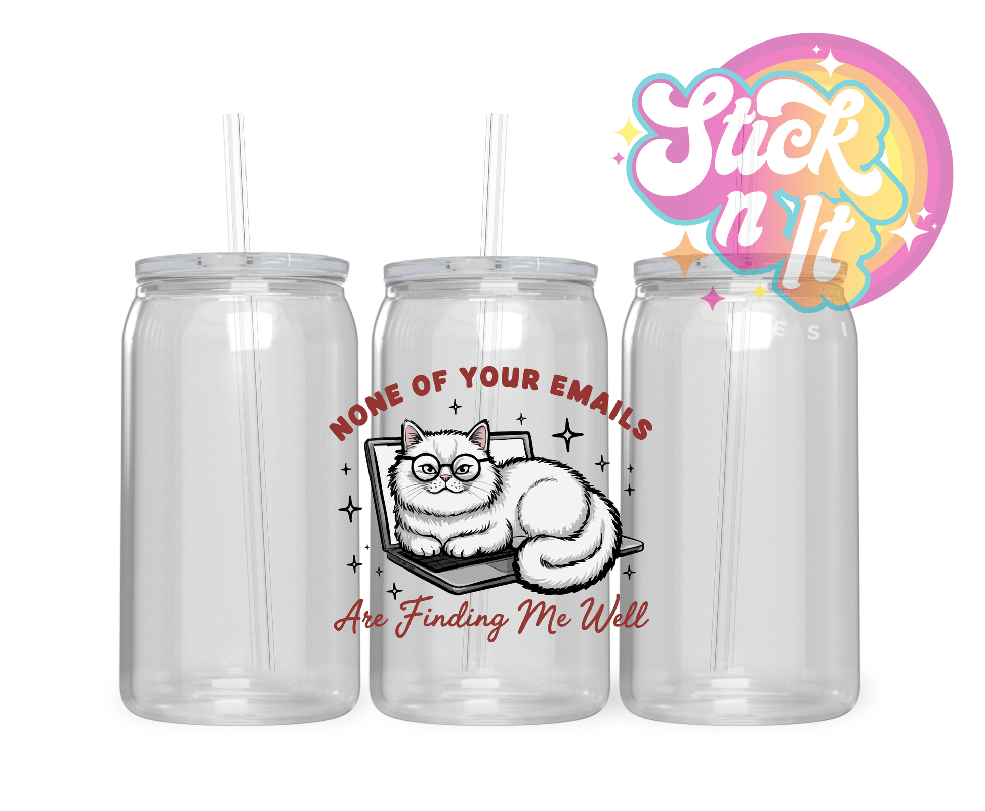 NONE OF YOUR EMAILS ARE FINDING ME WELL ACRYLIC CUP - Stick N It