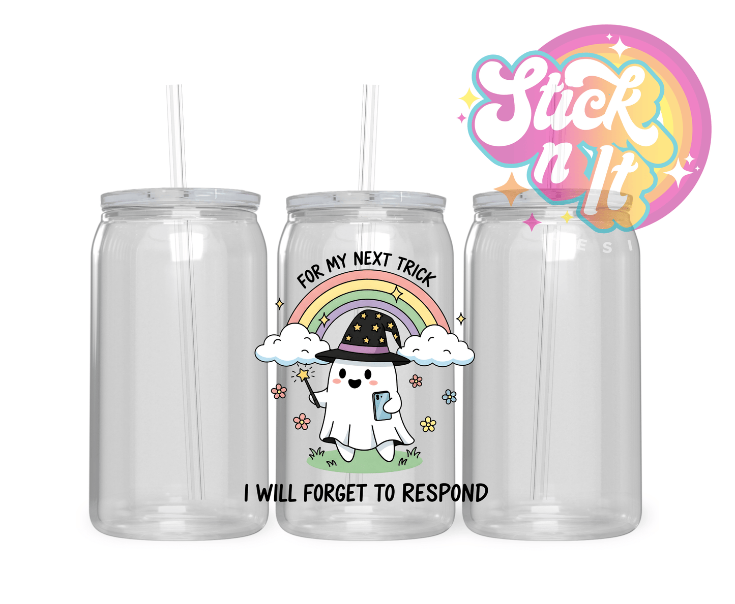 FOR MY NEXT TRICK I WILL FORGET TO RESPOND ACRYLIC CUP - Stick N It