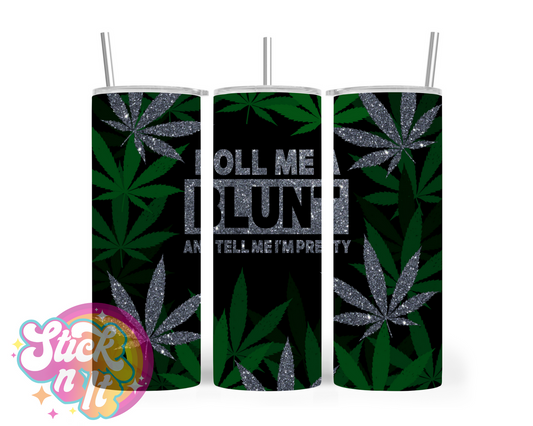 420 themed stainless steel insulated tumbler with quote Roll me a blunt and tell me I'm pretty