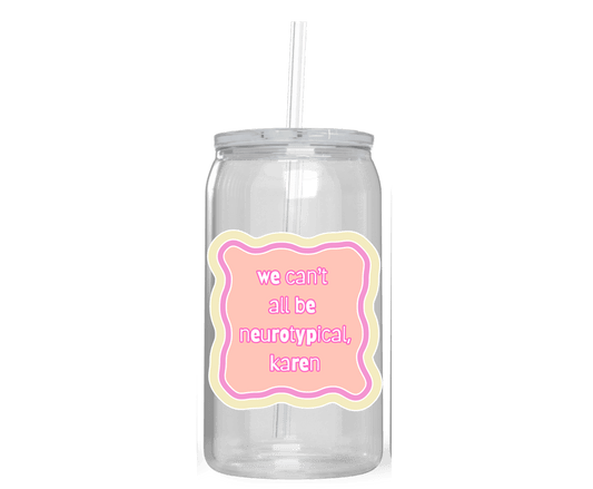 WE CAN'T ALL BE NEUROTYPICAL, KAREN ACRYLIC CUP - Stick N It