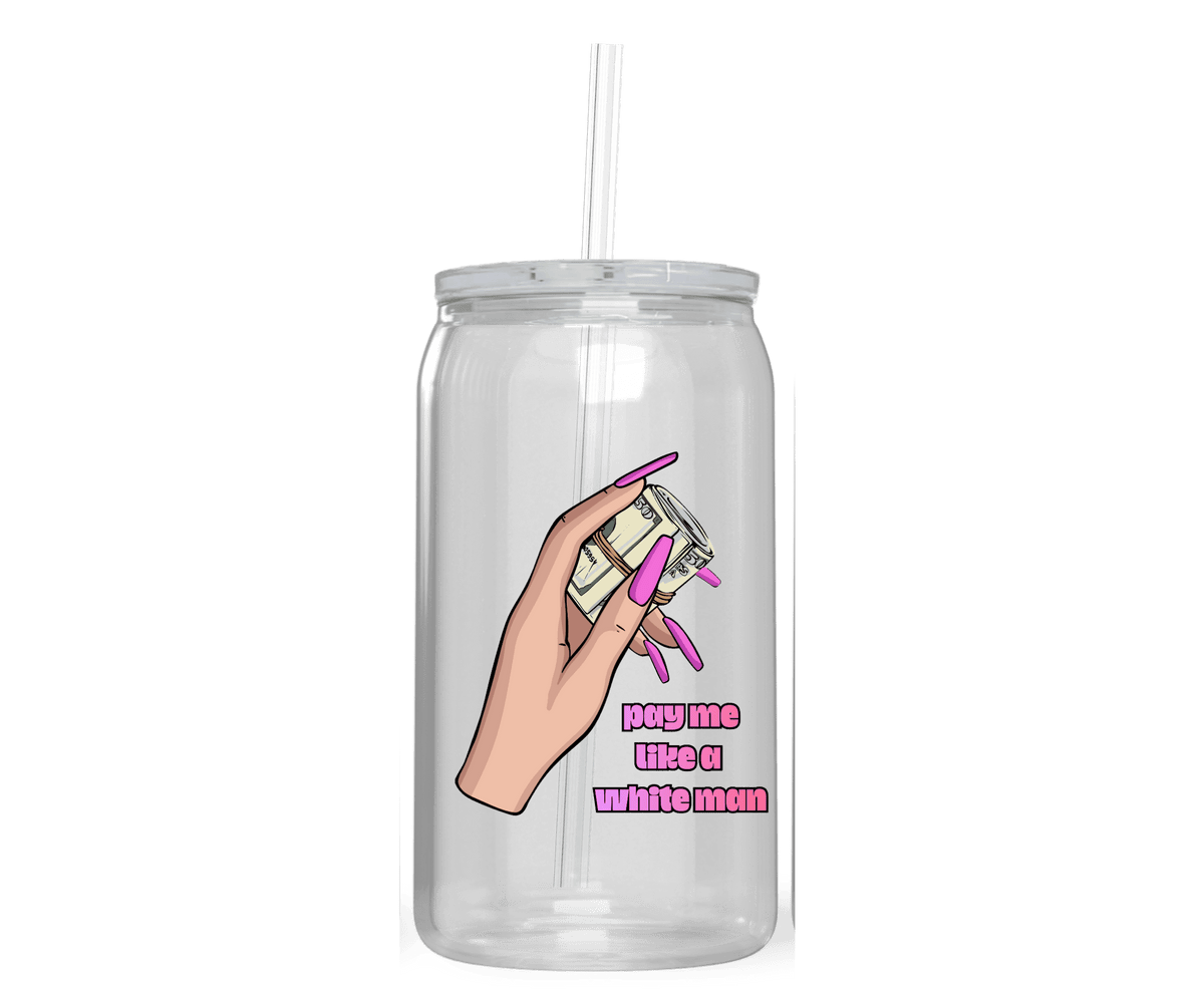 PAY ME LIKE A WHITE MAN ACRYLIC CUP - Stick N It