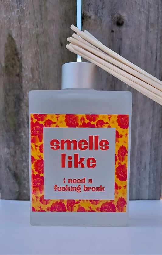 I NEED A FUCKING BREAK FRAGRANCED REED DIFFUSER - Stick N It