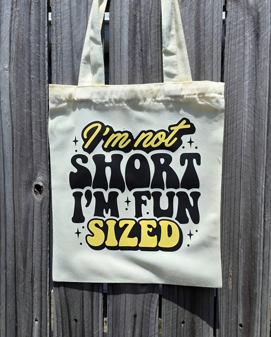 I'M NOT SHORT I'M FUN SIZED REUSABLE TOTE BAG - Stick N It