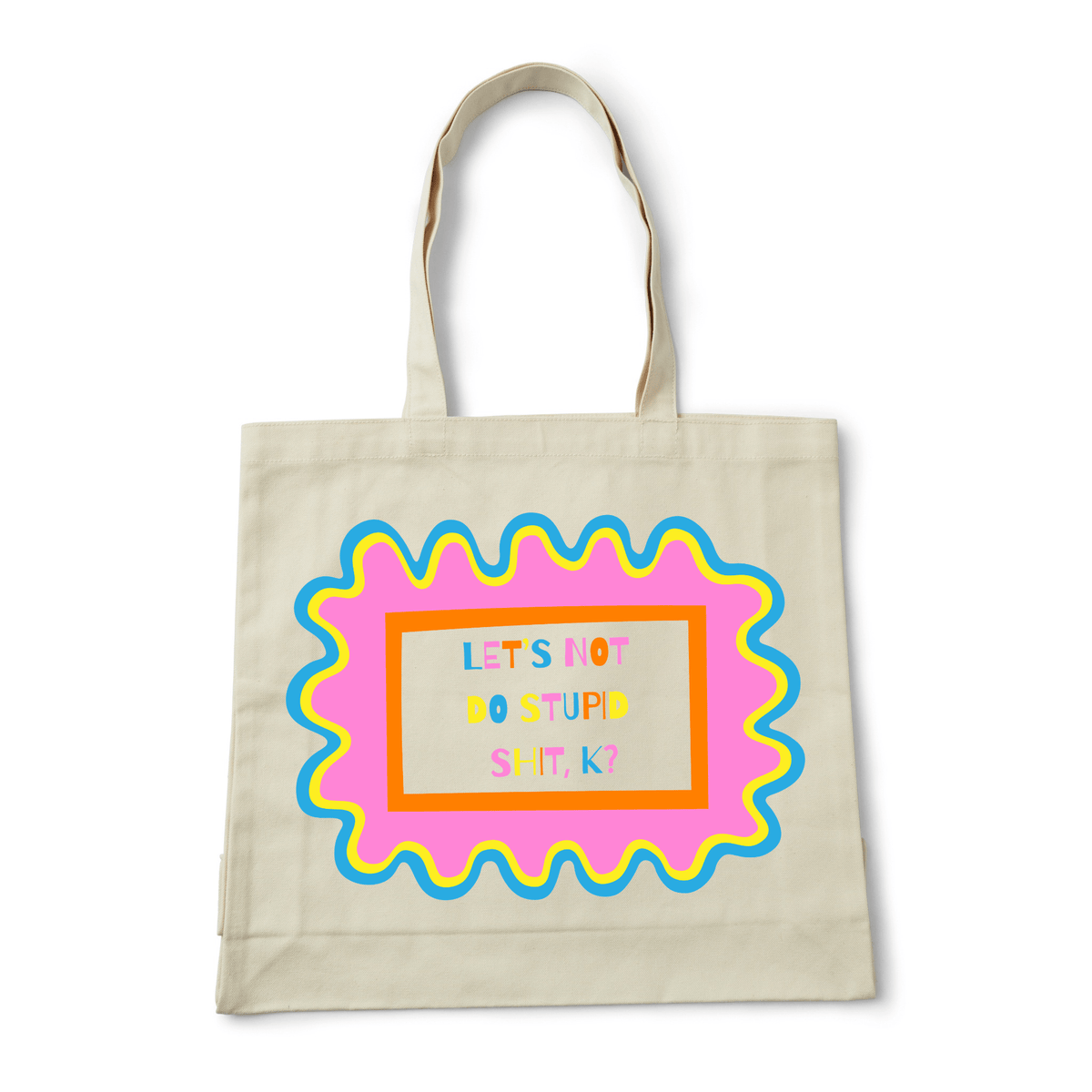 LET'S NOT DO STUPID SHIT, K? TOTE BAG - Stick N It