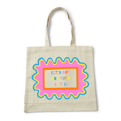 LET'S NOT DO STUPID SHIT, K? TOTE BAG - Stick N It