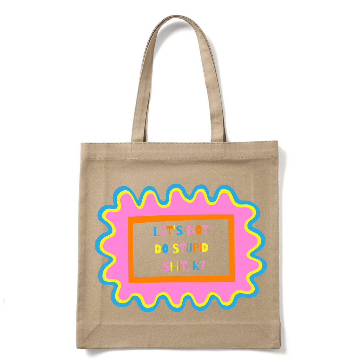 LET'S NOT DO STUPID SHIT, K? TOTE BAG - Stick N It