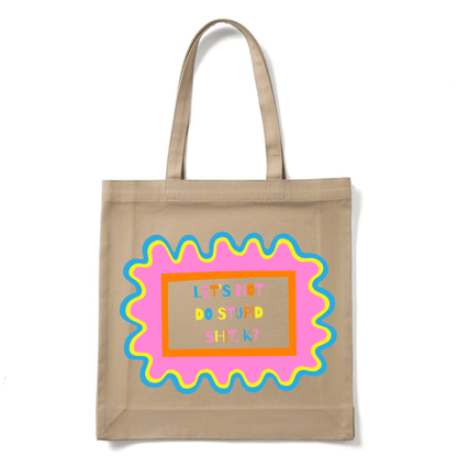 LET'S NOT DO STUPID SHIT, K? TOTE BAG - Stick N It