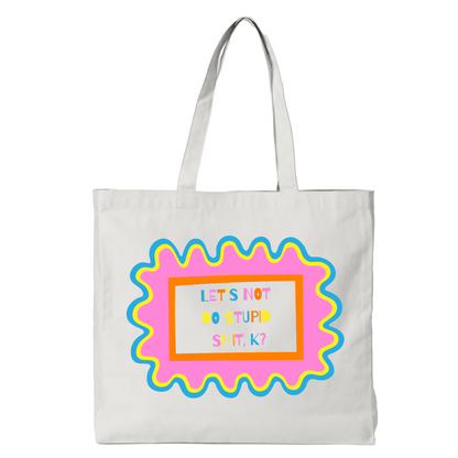 LET'S NOT DO STUPID SHIT, K? TOTE BAG - Stick N It
