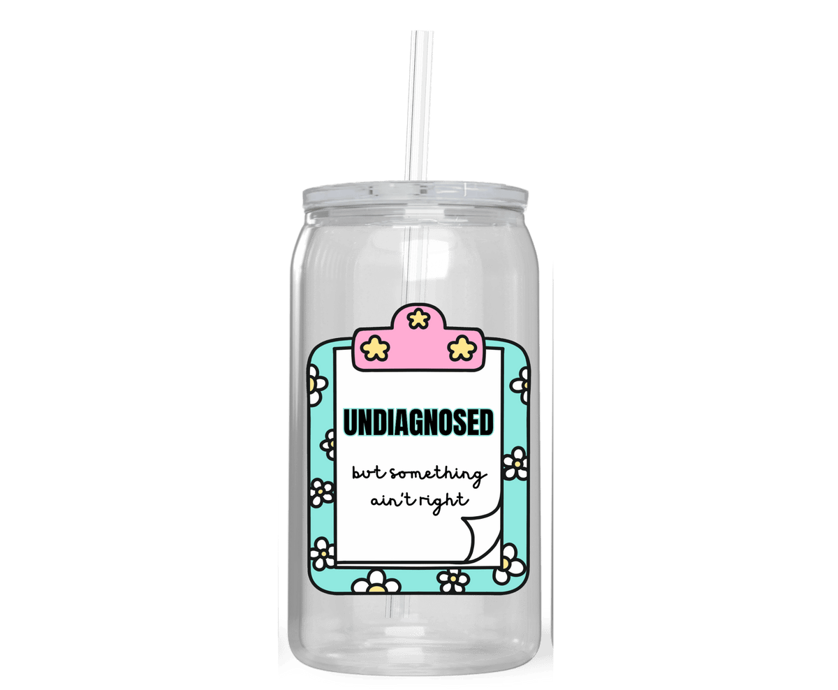 UNDIAGNOSED BUT SOMETHING AIN'T RIGHT ACRYLIC CUP - Stick N It