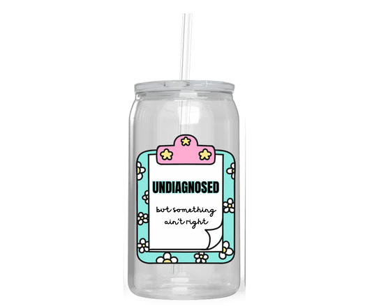 UNDIAGNOSED BUT SOMETHING AIN'T RIGHT ACRYLIC CUP - Stick N It