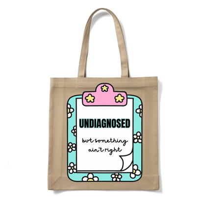 UNDIAGNOSED BUT SOMETHING AIN'T RIGHT TOTE BAG - Stick N It