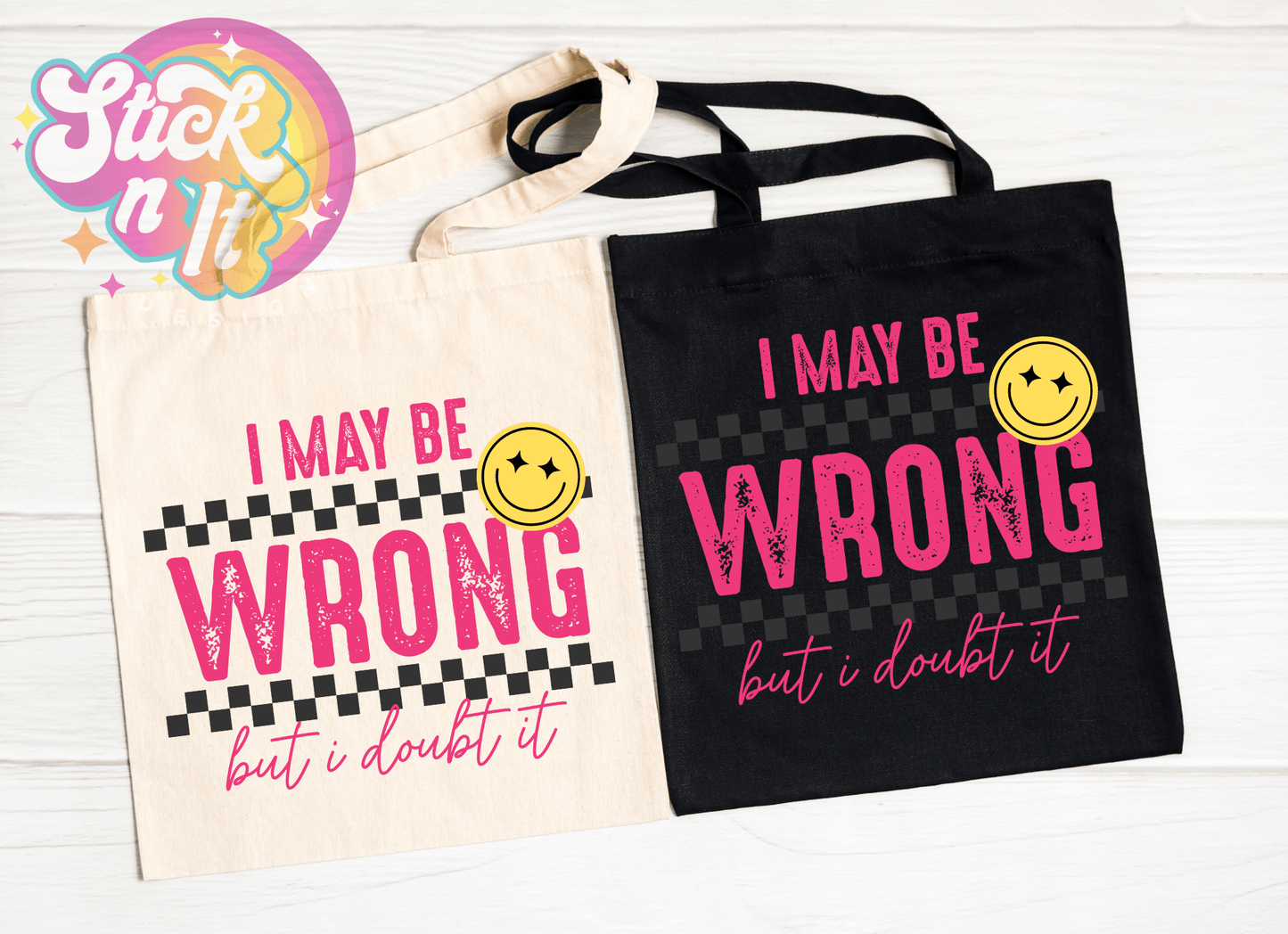 I MAY BE WRONG, BUT I DOUBT IT REUSABLE TOTE BAG - Stick N It