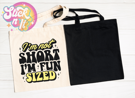 I'M NOT SHORT, I'M FUN SIZED REUSABLE TOTE BAG - Stick N It