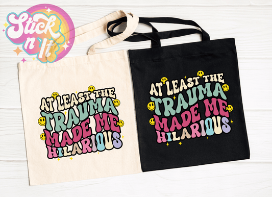 MY TRAUMA MADE ME HILARIOUS REUSABLE TOTE BAG - Stick N It
