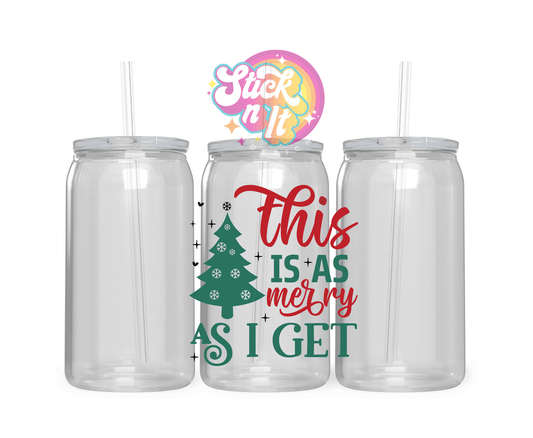 Acrylic cup featuring quote This is as merry as I get