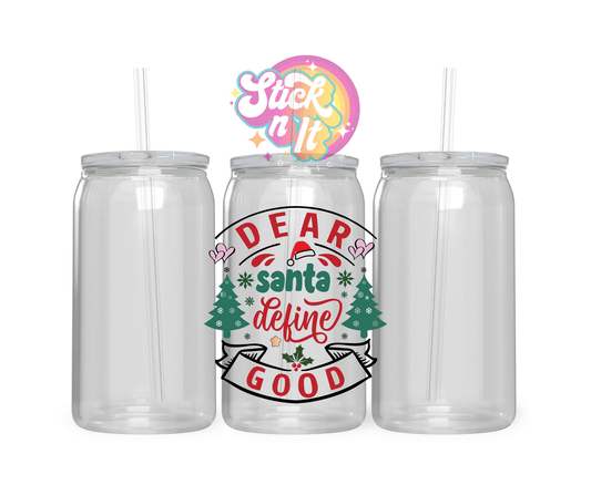 Acrylic cup featuring quote Dear Santa define good