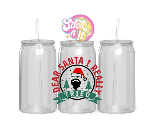 Acrylic cup featuring quote Dear Santa I really tried