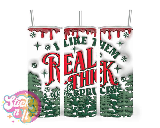 Stainless steel insulated tumbler featuring Christmas trees and quote I like them real thick and sprucey