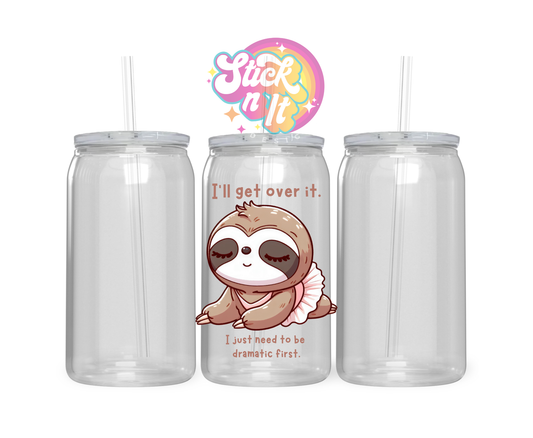 Acrylic cup featuring cute sloth and quote I'll get over it. I just need to be dramatic first.
