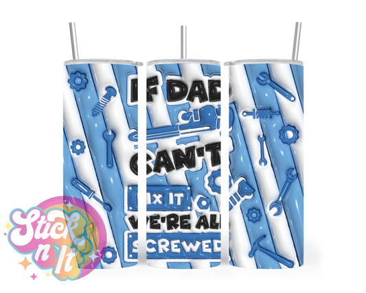 IF DAD CAN'T FIX IT INSULATED TUMBLER - Stick N It