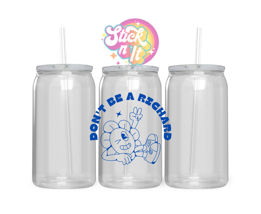 Acrylic cup featuring quote Don't be a Richard