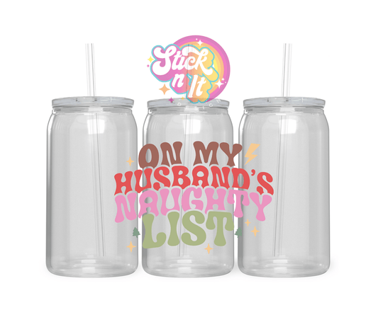 Acrylic cup featuring quote On My husband's naughty list