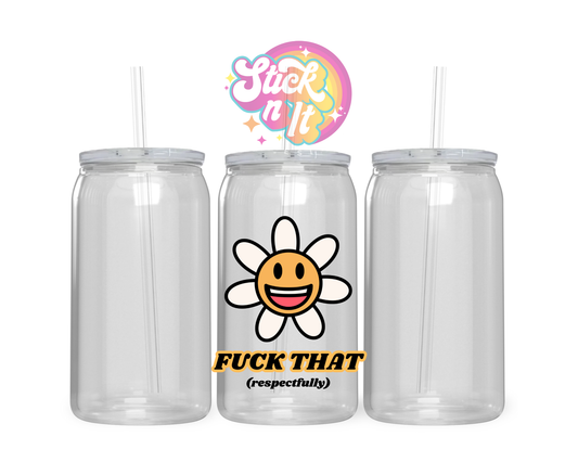 Acrylic cup featuring smiley face sunflower and quote Fuck that (respectfully)