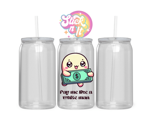 PAY ME LIKE A WHITE MAN ACRYLIC CUP - Stick N It