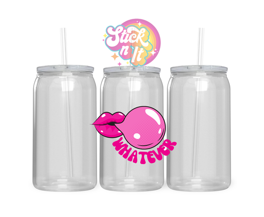 Acrylic cup featuring pink lips with gum and quote whatever