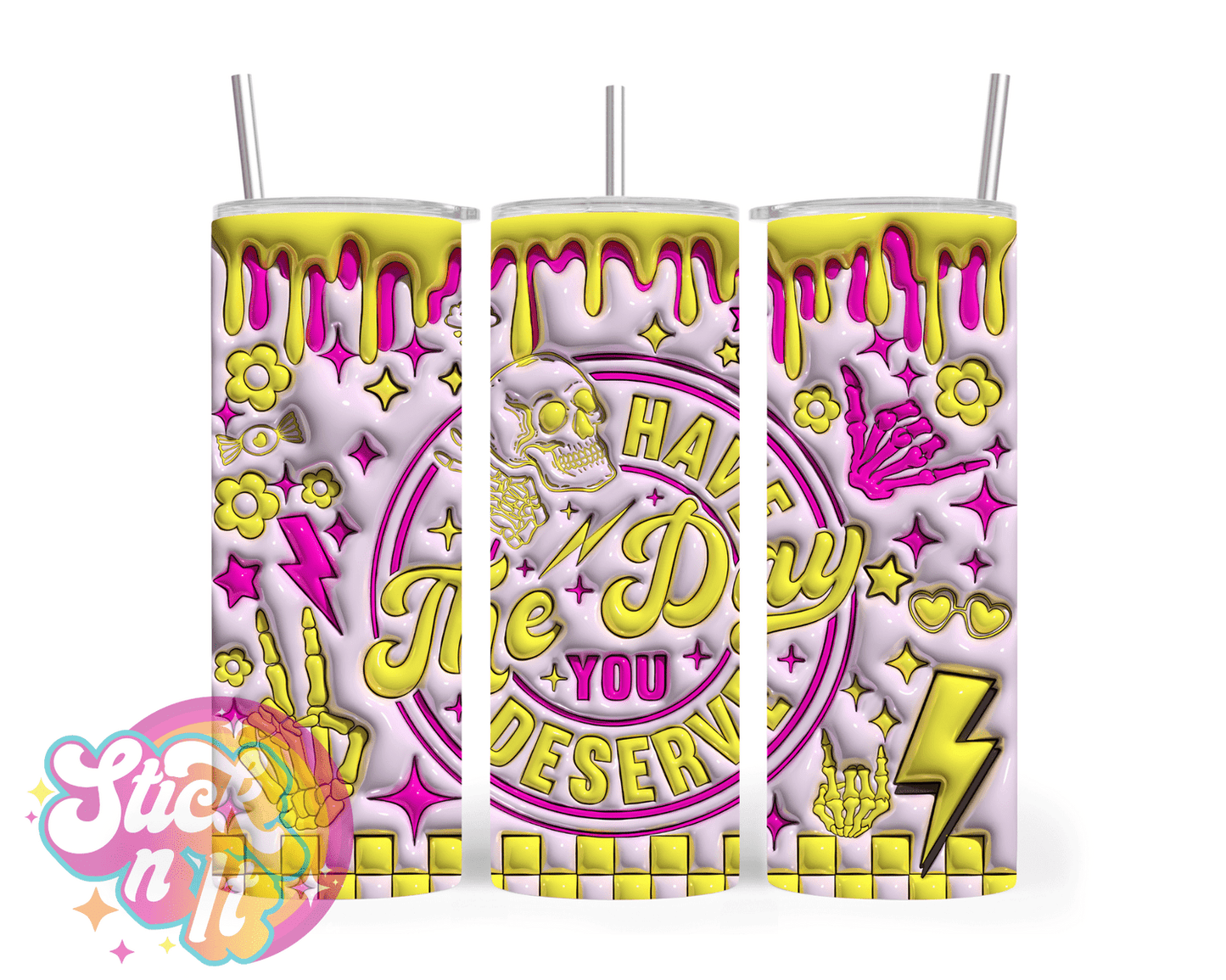 HAVE THE DAY YOU DESERVE INSULATED TUMBLER - Stick N It