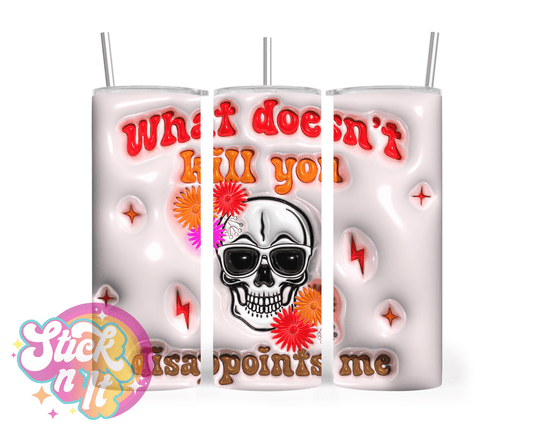 Stainless steel insulated tumbler featuring quote What doesn't kill you disappoints me